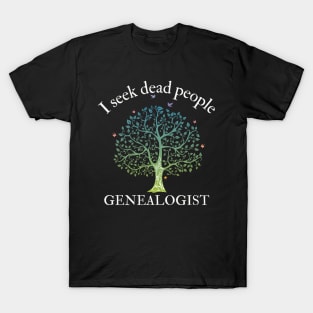 Genealogy I Seek Dead People Genealogist T-Shirt